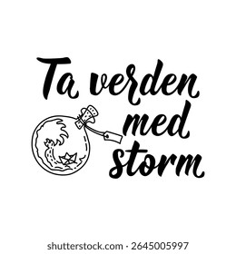Translation from Norwegian: Take the world by storm. Perfect design for greeting cards, posters and social media. Norwegian Lettering.