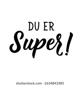 Translation from Norwegian: You are super. Ink illustration. Perfect design for greeting cards, posters and social media. Norwegian Lettering.