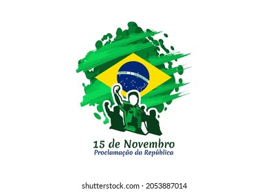 Translation: November 15, Proclamation of the Republic. Public holiday in Brazil vector illustration. Suitable for greeting card, poster and banner.