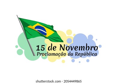 Translation: November 15, Proclamation of the Republic. Public holiday in Brazil vector illustration. Suitable for greeting card, poster and banner.