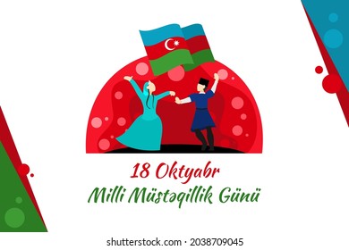 Translation: October 18, National Independence Day. Happy Azerbaijan Independence day vector illustration. Suitable for greeting card, poster and banner. 
