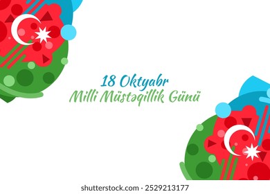 Translation: October 18, National Independence Day. Happy Azerbaijan Independence day vector illustration. Suitable for greeting card, poster and banner. 