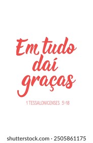 Translation from Portuguese - In all of that thanks. Ink illustration. Perfect design for greeting cards, posters and social media. Brazilian Lettering.