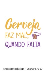 Tradução do Português - Cerveja é ruim, quando está faltando. Design perfeito para cartões, cartazes e mídias sociais. Letras brasileiras.