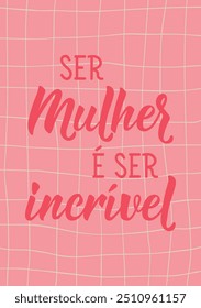 Tradução do Português - Ser mulher é ser incrível. Cartão comemorativo com letras desenhadas à mão.