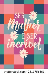 Tradução do Português - Ser mulher é ser incrível. Design perfeito para cartões, cartazes e mídias sociais. Letras brasileiras.