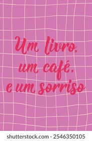 Tradução do Português - Um livro, um café e um sorriso. Design perfeito para cartões, cartazes e mídias sociais. Letras brasileiras.