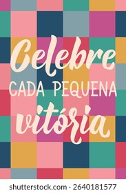 Translation from Portuguese - Celebrate every tiny victory. Perfect design for greeting cards, posters and social media. Brazilian Lettering.