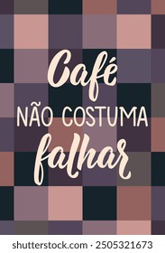 Translation from Portuguese - Coffee does not usually fail. Modern vector brush calligraphy. Ink illustration. Perfect design for greeting cards, posters and social media. Brazilian Lettering.