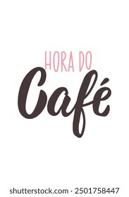 Translation from Portuguese - Coffee Time. Modern vector brush calligraphy. Ink illustration. Perfect design for greeting cards, posters and social media. Brazilian Lettering.