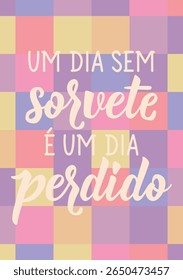 Tradução do Português - Um dia sem sorvete é um dia perdido. Design perfeito para cartões, cartazes e mídias sociais. Letras brasileiras.