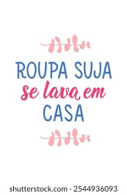 Tradução de Português - Lavanderia suja é lavada em casa. Design perfeito para cartões, cartazes e mídias sociais. Letras brasileiras.