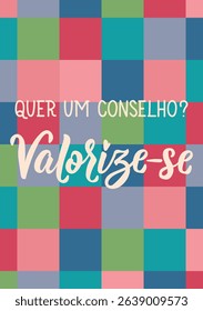 Translation from Portuguese - Do you want an advice. Appreciate yourself. Perfect design for greeting cards, posters and social media. Brazilian Lettering.