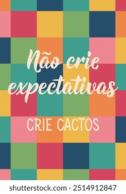 Tradução do Português - Não crie expectativas, crie cactos. Design perfeito para cartões, cartazes e mídias sociais. Letras brasileiras.