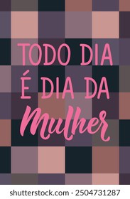 Translation from Portuguese - Every day is women's day. Modern vector brush calligraphy. Ink illustration. Perfect design for greeting cards, posters and social media. Brazilian Lettering.