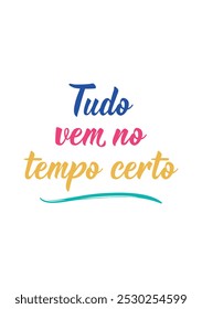 Tradução do Português - Tudo vem na hora certa. Design perfeito para cartões, cartazes e mídias sociais. Letras brasileiras.