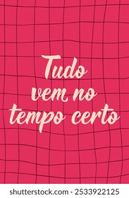 Tradução do Português - Tudo vem na hora certa. Design perfeito para cartões, cartazes e mídias sociais. Letras brasileiras.