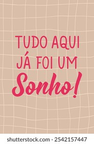 Translation from Portuguese - Everything here was a dream. Perfect design for greeting cards, posters and social media. Brazilian Lettering.