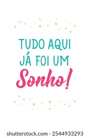 Translation from Portuguese - Everything here was a dream. Perfect design for greeting cards, posters and social media. Brazilian Lettering.