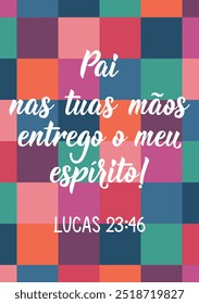 Translation from Portuguese - Father, into your hands I commit my spirit. Luke 23:46. Greeting card with hand drawn lettering.