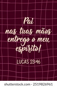 Translation from Portuguese - Father, into your hands I commit my spirit. Luke 23:46. Greeting card with hand drawn lettering.