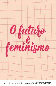 Translation from Portuguese - The future is female. Modern vector brush calligraphy. Ink illustration. Perfect design for greeting cards, posters and social media. Brazilian Lettering.