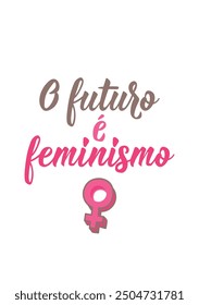 Translation from Portuguese - The future is female. Modern vector brush calligraphy. Ink illustration. Perfect design for greeting cards, posters and social media. Brazilian Lettering.