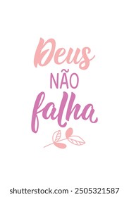 Translation from Portuguese - God does not fail. Modern vector brush calligraphy. Ink illustration. Perfect design for greeting cards, posters and social media. Brazilian Lettering.