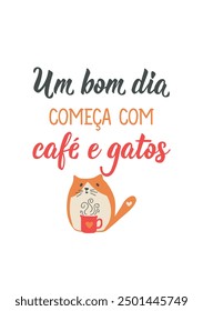 Translation from Portuguese - A good day starts with coffee and cats. Perfect design for greeting cards, posters and social media. Brazilian Lettering.