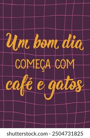 Translation from Portuguese - A good day starts with coffee and cats. Ink illustration. Perfect design for greeting cards, posters and social media. Brazilian Lettering.