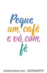 Translation from Portuguese - Grab a coffee and go with faith. Modern vector brush calligraphy. Ink illustration. Perfect design for greeting cards, posters and social media. Brazilian Lettering.