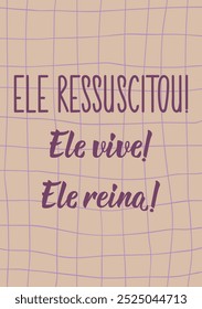 Translation from Portuguese - He has risen. He lives. He reigns. Perfect design for greeting cards, posters and social media. Brazilian Lettering.