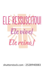 Translation from Portuguese - He has risen. He lives. He reigns. Perfect design for greeting cards, posters and social media. Brazilian Lettering.