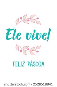 Translation from Portuguese - He lives. Happy Easter. Perfect design for greeting cards, posters and social media. Brazilian Lettering.