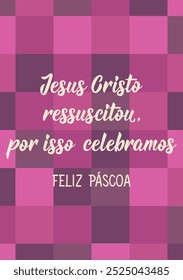 Translation from Portuguese - Jesus Christ is risen, that's why we celebrate. Happy Easter. Perfect design for greeting cards, posters and social media. Brazilian Lettering.