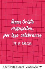 Translation from Portuguese - Jesus Christ is risen, that's why we celebrate. Happy Easter. Perfect design for greeting cards, posters and social media. Brazilian Lettering.