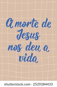 Tradução do Português - A morte de Jesus deu-nos vida. Design perfeito para cartões, cartazes e mídias sociais. Letras brasileiras.