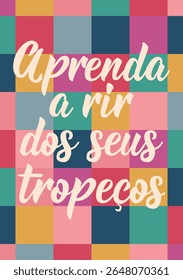 Tradução do Português - Aprenda a rir de seus tropeços. Design perfeito para cartões, cartazes e mídias sociais. Letras brasileiras.