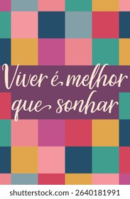 Translation from Portuguese - Living is better than dreaming. Perfect design for greeting cards, posters and social media. Brazilian Lettering.