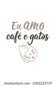 Translation from Portuguese - I love coffee and cats. Modern vector brush calligraphy. Perfect design for greeting cards, posters and social media. Brazilian Lettering.