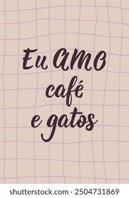 Translation from Portuguese - I love coffee and cats.  Ink illustration. Perfect design for greeting cards, posters and social media. Brazilian Lettering.