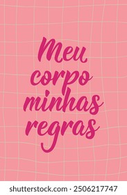 Translation from Portuguese - My body my rules. Perfect design for greeting cards, posters and social media. Brazilian Lettering.