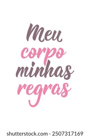 Translation from Portuguese - My body my rules. Perfect design for greeting cards, posters and social media. Brazilian Lettering.