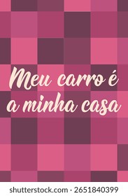 Tradução de Português - O meu carro é a minha casa. Design perfeito para cartões, cartazes e mídias sociais. Letras brasileiras.