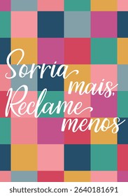 Translation from Portuguese - Smile more, complain less. Perfect design for greeting cards, posters and social media. Brazilian Lettering.