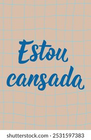 Translation from Portuguese - I am tired. Perfect design for greeting cards, posters and social media. Brazilian Lettering.