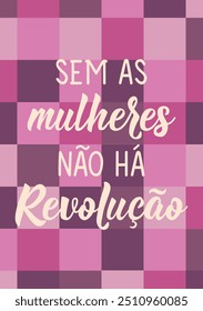 Translation from Portuguese - Without women there is no revolution. Greeting card with hand drawn lettering.