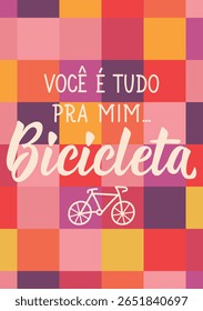 Tradução do Português - Você é tudo para mim. Bicicleta. Design perfeito para cartões, cartazes e mídias sociais. Letras brasileiras.