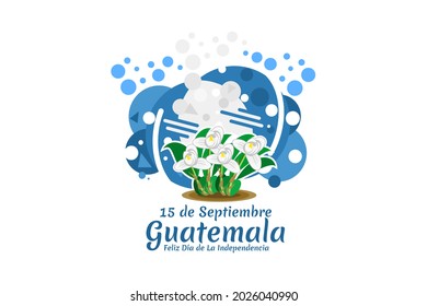 Translation: September 15, Guatemala, Happy Independence day. Happy Independence Day of Guatemala vector illustration. Suitable for greeting card, poster and banner.