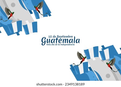 Translation: September 15, Guatemala, Happy Independence day. Happy Independence Day of Guatemala vector illustration. Suitable for greeting card, poster and banner.